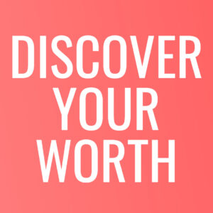 DISCOVER YOUR WORTH